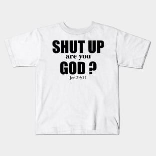 CHRISTIAN HUMOR: SHUT UP ARE YOU GOD? Kids T-Shirt